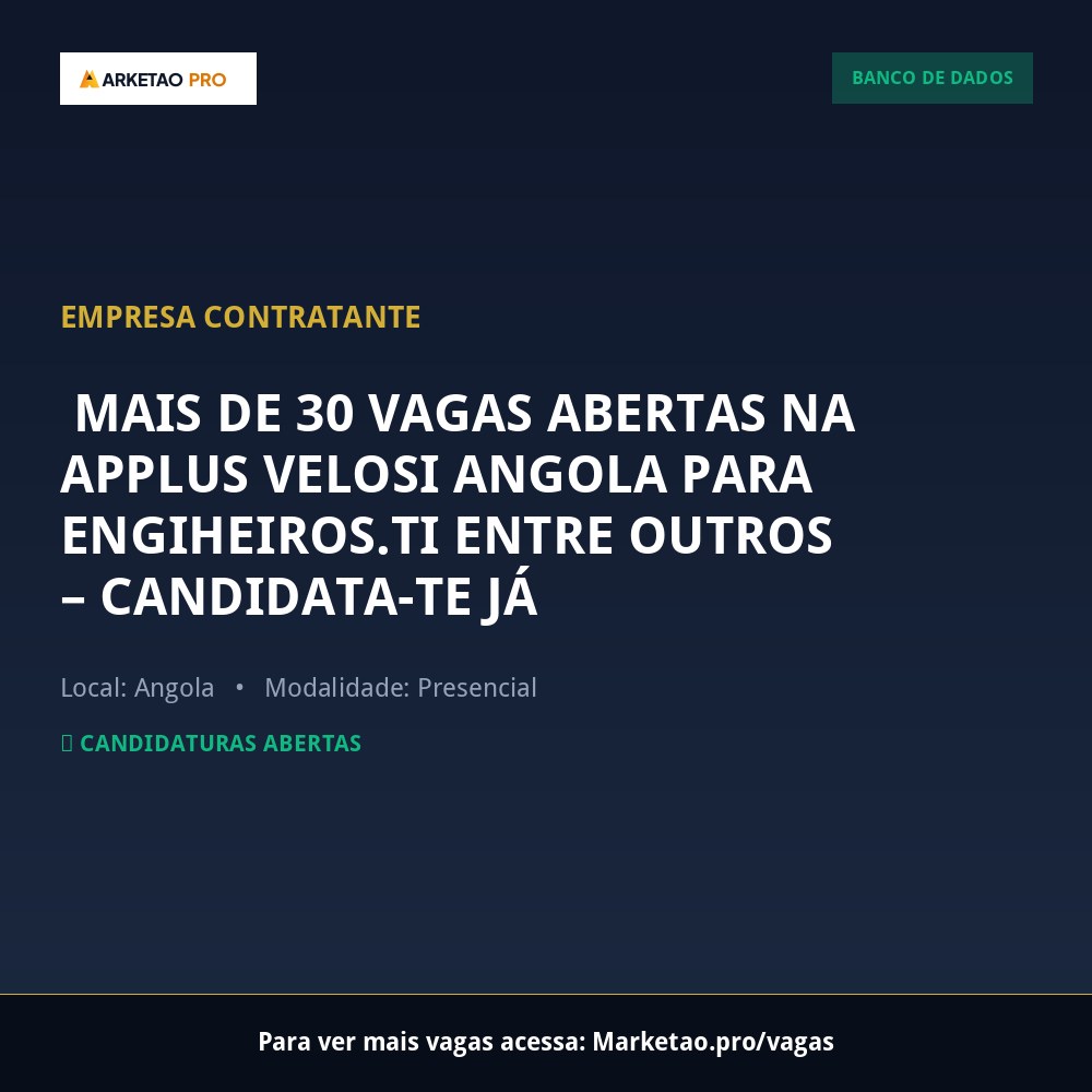  MAIS DE 30 VAGAS ABERTAS NA APPLUS VELOSI ANGOLA PARA ENGIHEIROS.TI ENTRE OUTROS – CANDIDATA-TE JÁ