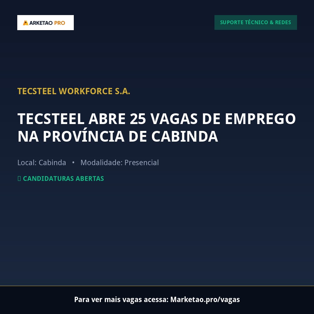 TECSTEEL ABRE 25 VAGAS DE EMPREGO NA PROVÍNCIA DE CABINDA