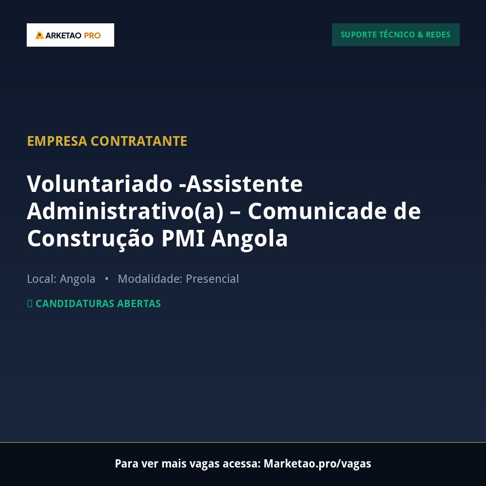 Voluntariado -Assistente Administrativo(a) – Comunicade de Construção PMI Angola